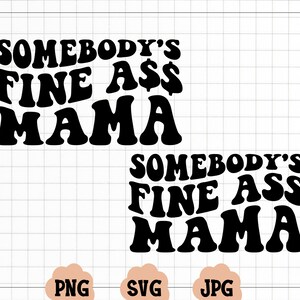 Somebody&#39;s Fine Ass Mama SVG | Somebody&#39;s Fine Ass PNG, Wavy Text, Popular, Mama Shirts | Sublimation | Digital Download | Wavy Mama PNG