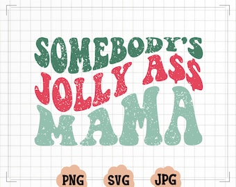 Somebody's Jolly Ass Mama PNG, Somebody's Jolly Ass Mama SVG, Christmas Png, digital PNG Sublimation, Digital Download