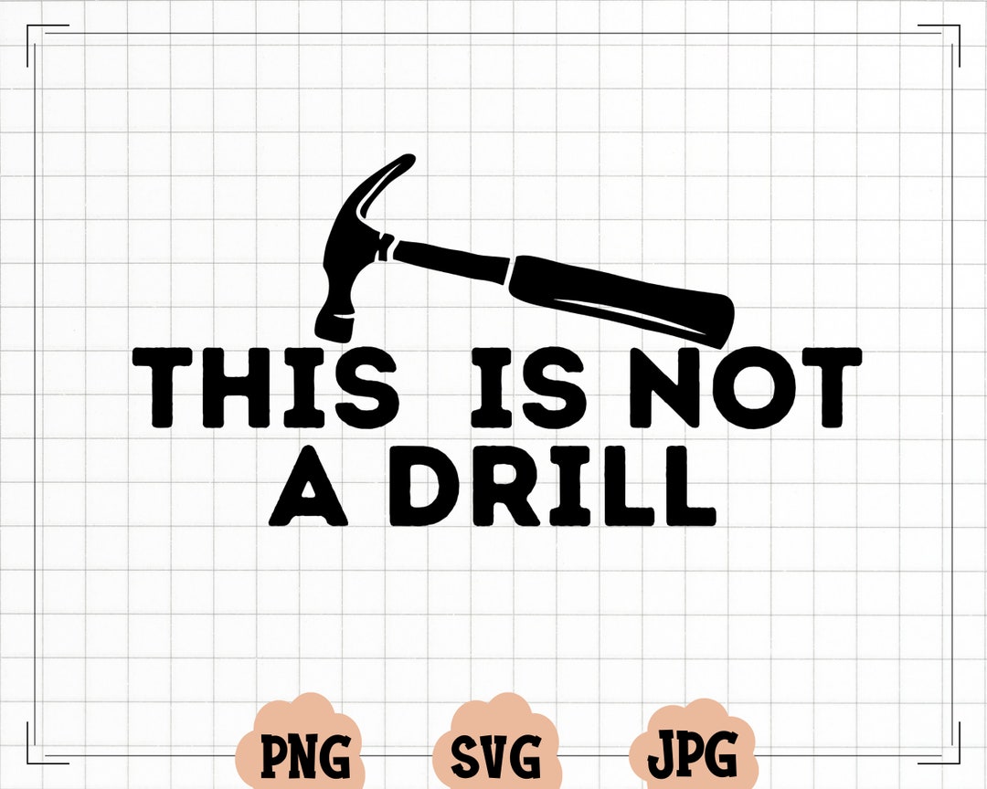 This is Not A Drill Svg, Instant Download, Father's Day Svg, Funny Saying Svg, Construction Svg