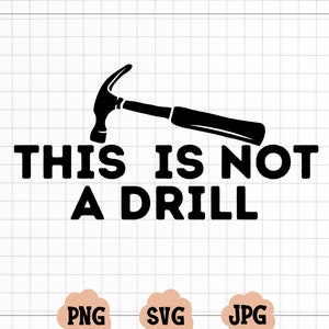 This Is Not A Drill svg, Instant Download, Father&#39;s Day svg, Funny Saying Svg, Construction Svg, Hammer Svg, Contractor Svg