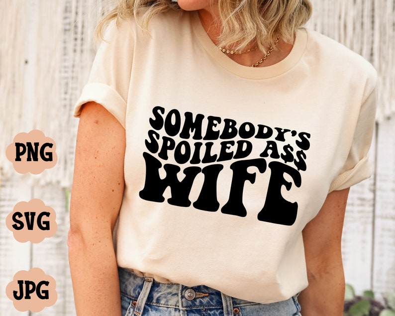Somebody's Spoiled Ass Wife PNG, Sarcastic Sublimation Design, Funny PNG, POD Designs Download