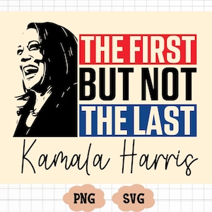 Kamala Harris SVG, Png, Kamala Harris Png, Kamala 2024 SVG, Kamala Harris Shirt Idee, Kamala Png, das erste aber nicht das letzte Blatt svg, Png