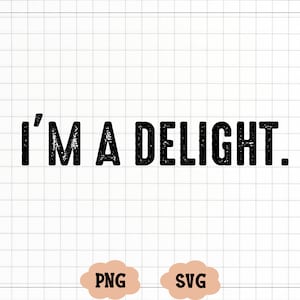 I’m a Delight SVG PNG, I’m a Delight SVG, Cursive Text, Digital Downlod Png Files, I am a Delight Svg, Funny Sarcastic Shirt Svg