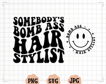 Somebody&#39;s Bomb Ass Hair Stylist SVG, Somebody&#39;s Bomb Ass Png, Hair Stylist Svg, Wavy Text Svg Png Cut File, Digital Download