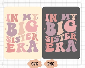 In my Big Sister Era Svg, To be a Big Sister, Funny Toddler Png, Big Sis Png, Trendy Kid Svg, Toddler Girl Shirt Svg Png, Big Sister Shirt