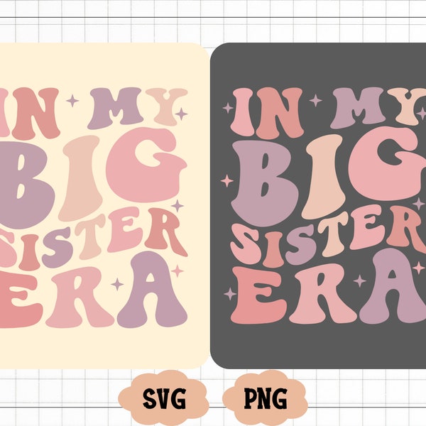 In my Big Sister Era Svg, To be a Big Sister, Funny Toddler Png, Big Sis Png, Trendy Kid Svg, Toddler Girl Shirt Svg Png, Big Sister Shirt