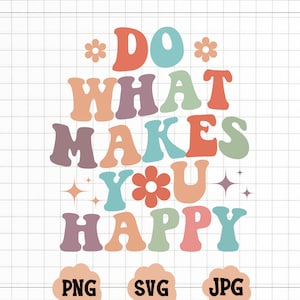 Haz lo que te haga feliz Archivo SVG de corte, Felicidad Svg Png, Cricut SVG, Retro Png, Texto ondulado Svg,