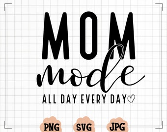 Mom Mode All Day Every Day SVG PNG PDF, Mom Life Svg, Mother's Day Svg, Mom Shirt Svg, Mom Mode Svg, Mom Vibes Svg, Mom Svg, Girl Mom Svg