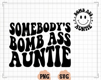 Somebody's Bomb Ass Auntie SVG  PNG, Somebody's, Wavy, Bomb, Sublimation, Cut File, Digital Download