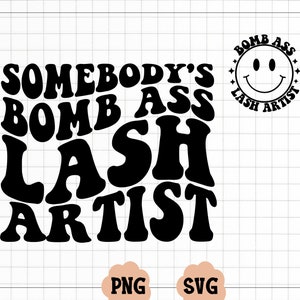 Somebody's Bomb Ass Lash Artist SVG  PNG, Has Eyelashes, Somebody's, Lash Tech, Lash Artist Cut File, Sublimation, Digital Download