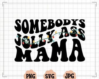 Somebody's Jolly Ass Mama PNG, Somebody's Jolly Ass Mama SVG, Christmas Png, digital PNG Sublimation, Digital Download