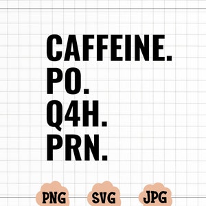 May include: Black and white text graphic that reads "CAFFEINE. PO. Q4H. PRN."