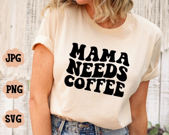 Mama Needs Coffee Iced Coffee SVG Tshirt Design Wavy Font Trendy