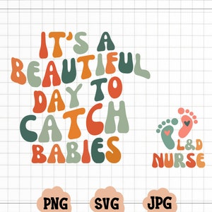 Es un hermoso día para atrapar bebés Svg, partera Png, regalo de enfermera de parto y alumbramiento, regalo de médico obstetra, enfermera de la UCIN svg, enfermera de parto y alumbramiento svg