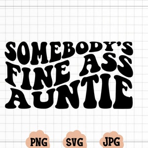 Somebody's Fine Ass Auntie svg, Trendy Wavy Text svg, Tante svg, Lustiges Shirt für Schwester, Fine Ass Aunt svg für Sweatshirt, Instant Download