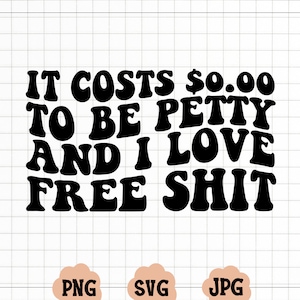 Es kostet 0,00 Zu sein Petty svg, I Love Free Shit svg für Cricut, bitchy svg, Petty svg für Sweatshirt, Petty t-shirt sofort download svg png