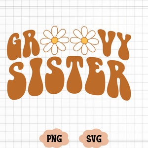 Groovy Sister svg, Groovy Sister png, Groovy Sister shirt, Matching Sister and me shirt, Hippie png, Hippie, Flower power, Groovy vibes