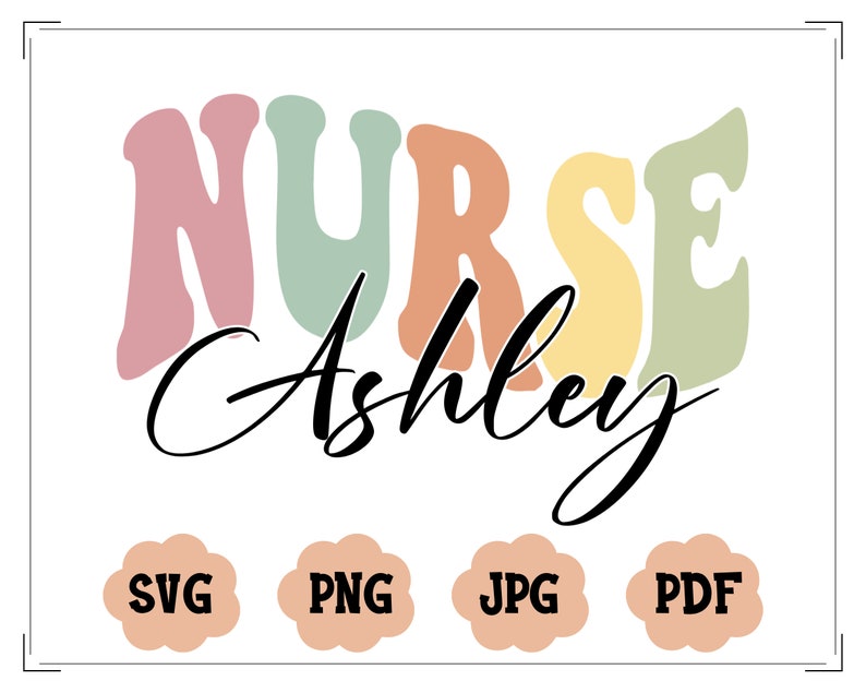 Peut inclure: Un design graphique color&eacute; avec le mot "NURSE" dans une police r&eacute;tro et le nom "Ashley" &eacute;crit en cursive en dessous. Le design est disponible aux formats SVG, PNG, JPG et PDF.