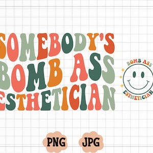 Somebody&#39;s Bomb Ass Esthetician SVG  PNG, Somebody&#39;s, Esthetician, Wavy, Pocketed Included, Sublimation, Cut File, Digital Download