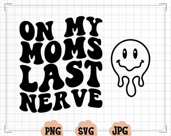 On My Moms Last Nerve PNG, On My Moms Last Nerve Svg , Husband Png, Last Nerve Png