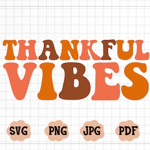 May include: A digital download of a graphic design featuring the text "Thankful Vibes" in a retro style with orange, brown, and pink colors. The design is available in SVG, PNG, JPG, and PDF formats.