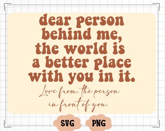 Dear Person Behind Me The World Is A Better Place With You In It Svg Png, Self Love Png, You Matter Png, Self Care Png, Mental Health Png