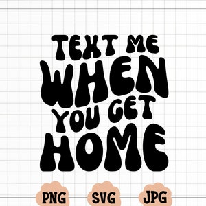Text mir, wenn Sie nach Hause SVG, Text mir, wenn Sie nach Hause Png, Qualität SVG erhalten, Cricut svg, Trend svg, lustiges svg, Download-Datei,