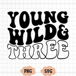 Jeune sauvage et trois SVG, troisième fête d'anniversaire, tendance, groovy, fichiers Svg pour Cricut, PNG, jeune sauvage et trois svg, jeune sauvage et trois