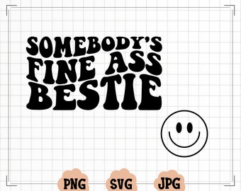 Somebody's Fine Ass Bestie Svg, Bestie Png, vriend Svg, grappige Svg, beste vriend Svg, grappige vriend Svg, golvende Svg, Bestie Svg, vriend Shirt