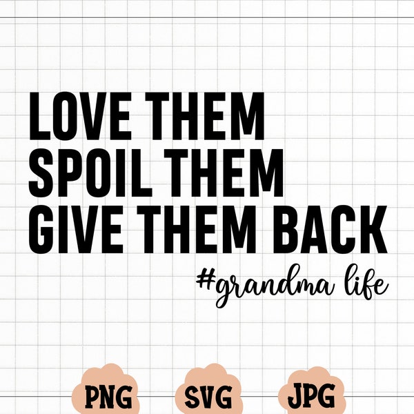 Love Them Spoil Them Give Them Back,Grandma Svg,Grandmother Svg,Gifts for Grandma,Funny Grandma Svg,Grandma Life,Grandma png