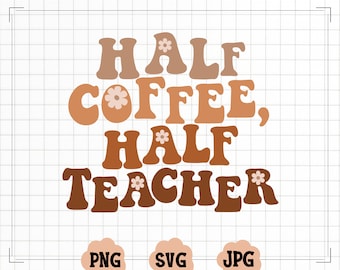 Half Coffee Half Teacher Svg PngCut File | Retro Teacher Svg | Trendy Teacher Svg | Retro Teacher png | Back to School Svg| Cricut