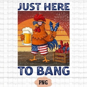 Just Here to Bang PNG – Funny 4th of July Sublimation, Independence Day Patriotic Design, American Flag Clipart, USA Vibes PNG