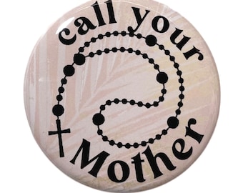 Call Your Mother - pin back button - Blessed Mary