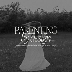 May include: Black and white photo of a person in a white dress, spinning in a field of grass. The text "PARENTING by design" is superimposed on the image, with the tagline "Understanding Your Child Through Human Design".