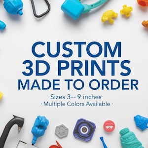 May include: A collection of colorful 3D printed objects in various shapes and sizes, including tools, toys, and abstract designs. The image includes the text "CUSTOM 3D PRINTS MADE TO ORDER" with sizes ranging from 3 to 9 inches. Multiple colors are available.
