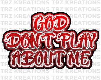 Faith-Based PNG Design: God Don't Play About Me, Christian Apparel (Digital Download)
