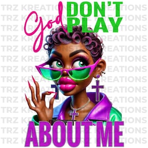 God Don’t Play About Me PNG | Inspirational Digital Download | Faith-Based Sublimation Design | Christian Graphic for Shirts, Mugs, and More