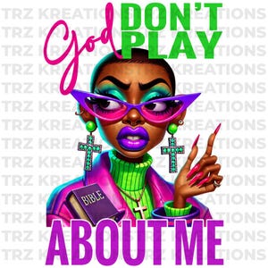 God Don’t Play About Me PNG | Inspirational Digital Download | Faith-Based Sublimation Design | Christian Graphic for Shirts, Mugs, and More