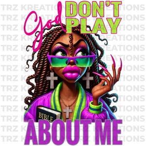 God Don’t Play About Me PNG | Inspirational Digital Download | Faith-Based Sublimation Design | Christian Graphic for Shirts, Mugs, and More