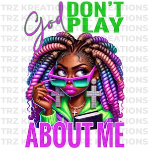 God Don’t Play About Me PNG | Inspirational Digital Download | Faith-Based Sublimation Design | Christian Graphic for Shirts, Mugs, and More