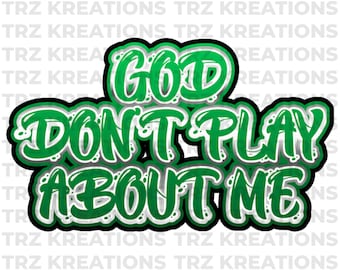 Faith-Based Sublimation Design: God Don't Play About Me PNG (Digital Download)