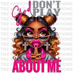 God Don’t Play About Me PNG | Inspirational Digital Download | Faith-Based Sublimation Design | Christian Graphic for Shirts, Mugs, and More