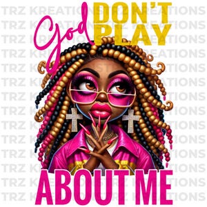 God Don’t Play About Me PNG | Inspirational Digital Download | Faith-Based Sublimation Design | Christian Graphic for Shirts, Mugs, and More
