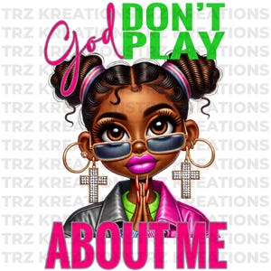 God Don’t Play About Me PNG | Inspirational Digital Download | Faith-Based Sublimation Design | Christian Graphic for Shirts, Mugs, and More