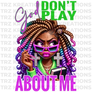 God Don’t Play About Me PNG | Inspirational Digital Download | Faith-Based Sublimation Design | Christian Graphic for Shirts, Mugs, and More