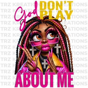 God Don’t Play About Me PNG | Inspirational Digital Download | Faith-Based Sublimation Design | Christian Graphic for Shirts, Mugs, and More