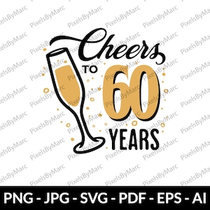 Cheers to 60 Years SVG | 60th Birthday | 60 Anniversary Digital Download | Birthday Cake Topper PNG Instant Download