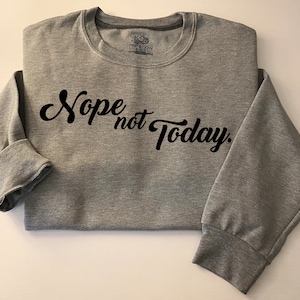 Nö nicht heute Sweatshirt mit Rundhalsausschnitt, Nö nicht heute Sweatshirt, Nö nicht heute Shirt, weiches Unisex benutzerdefiniertes Sweatshirt