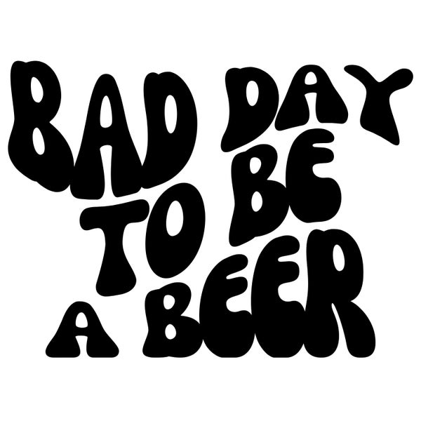 Bad Day To Be A Beer svg, png, jpg, digital download, retro groovy font, wave font, trendy designs, trendy font, funny