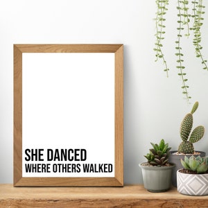 She Danced Where Others Walked Inspirational Handmade Printable Wall Art, Motivational Quotes, Minimalist
